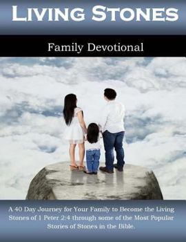 Paperback Living Stones Family Devotional: A 40 Day Journey for Your Family to Become the Living Stones of 1 Peter 2:4 through some of the Most Popular Stories Book