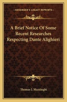 A Brief Notice of Some Recent Researches Respecting Dante Alighieri