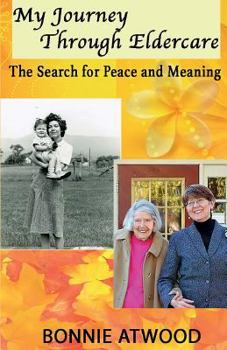 Paperback My Journey Through Eldercare: The Search for Peace and Meaning Book