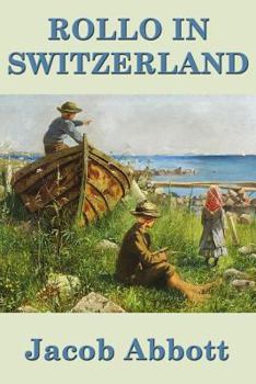 Paperback Rollo in Switzerland: A Juvenile Classic of Travel, Observation, and Instruction Book
