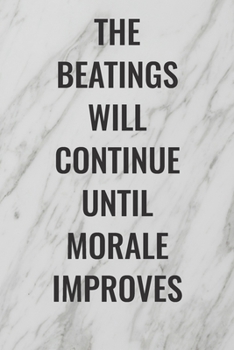 The Beatings Will Continue Until Morale Improves: (Funny Office Journals) Blank Lined Journal Coworker Notebook Sarcastic Joke, Humor Journal, ... ... Retirement, Secret Santa or Christmas