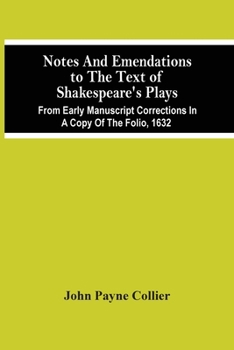 Paperback Notes And Emendations To The Text Of Shakespeare'S Plays; From Early Manuscript Corrections In A Copy Of The Folio, 1632 Book