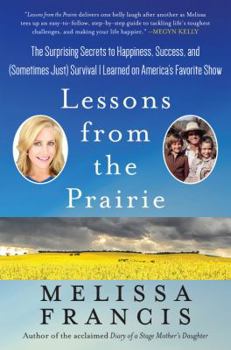 Hardcover Lessons from the Prairie: The Surprising Secrets to Happiness, Success, and (Sometimes Just) Survival I Learned on Little House Book