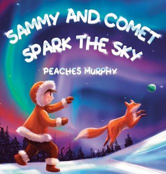 Hardcover Sammy and Comet Spark the Sky: An Enchanting Picture Book for Ages 4-8 Book