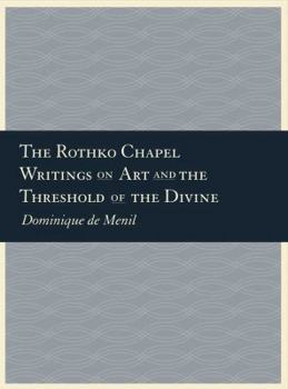 Paperback The Rothko Chapel: Writings on Art and the Threshold of the Divine Book