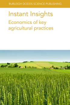 Instant Insights: Economics of Key Agricultural Practices (Burleigh Dodds Science: Instant Insights, 70)