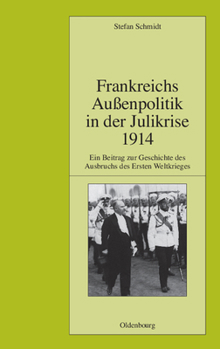 Hardcover Frankreichs Außenpolitik in Der Julikrise 1914: Ein Beitrag Zur Geschichte Des Ausbruchs Des Ersten Weltkrieges [German] Book