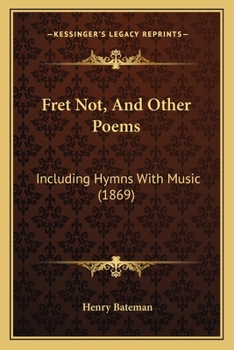Paperback Fret Not, and Other Poems: Including Hymns with Music (1869) Book
