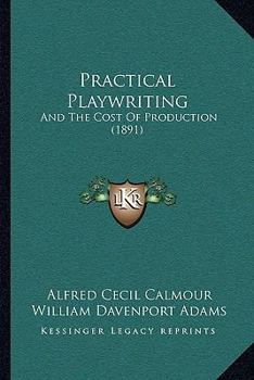 Paperback Practical Playwriting: And The Cost Of Production (1891) Book