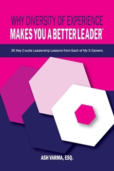 Paperback Why Diversity of Experience Makes You a Better Leader&#8480;: 30 Key C-Suite Leadership Lessons from Each of My 5 Careers Book