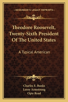 Paperback Theodore Roosevelt, Twenty-Sixth President Of The United States: A Typical American Book