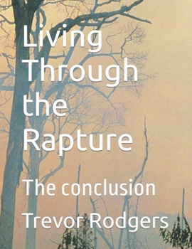 Paperback Living Through the Rapture: The conclusion Book