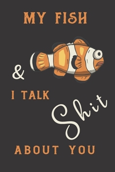 My fish & i talk shit about you: fish gifts for men,women,and kids:cute & elegant orange blank Lined notebook/Journal.