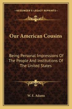 Paperback Our American Cousins: Being Personal Impressions Of The People And Institutions Of The United States Book