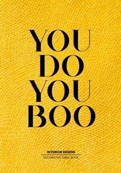 You Do You Boo - Table Book: Statement Decor Table Book For Interior Design Lovers - Style and Tranform an Empty Space into Something Beautfiful -