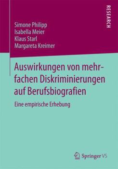 Auswirkungen Von Mehrfachen Diskriminierungen Auf Berufsbiografien: Eine Empirische Erhebung