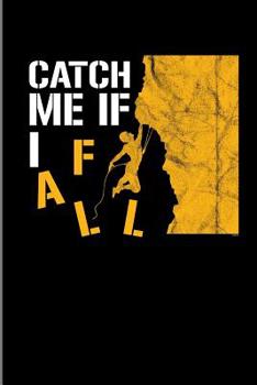 Paperback Catch Me If I Fall: Climbing Training Dot Grid Notebook Gift for Hikers Mountaineers (6x9) Small Notebook Book