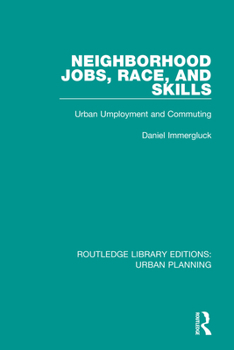 Paperback Neighborhood Jobs, Race, and Skills: Urban Employment and Commuting Book