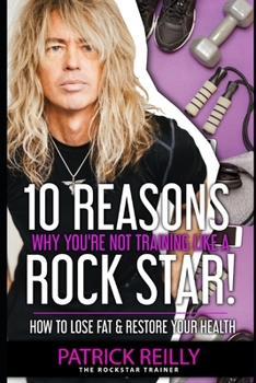 Paperback 10 Reasons Why You're Not Training Like a Rockstar!: How to Lose Fat & Restore Your Health Book
