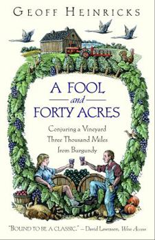 A Fool And Forty Acres: Conjuring A Vineyard Three Thousand Miles From Burgundy