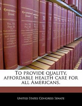 Paperback To Provide Quality, Affordable Health Care for All Americans. Book