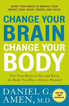 Paperback Change Your Brain, Change Your Body: Use Your Brain to Get and Keep the Body You Have Always Wanted Book