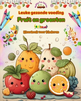 Paperback Leuke gezonde voeding: fruit en groenten Kleurboek voor kinderen Schattige ontwerpen voor onverzadigbare veelvraten: Beelden van een wereld v [Dutch] Book