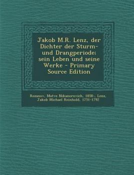 Paperback Jakob M.R. Lenz, Der Dichter Der Sturm- Und Drangperiode; Sein Leben Und Seine Werke - Primary Source Edition [German] Book