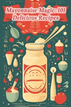 Paperback Mayonnaise Magic: 101 Delicious Recipes Book