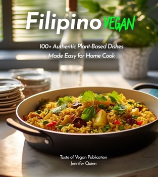 Paperback Filipino Vegan Cookbook: 100+ Authentic Asian Plant-Based Recipes Made Easy, Pictures Included Book