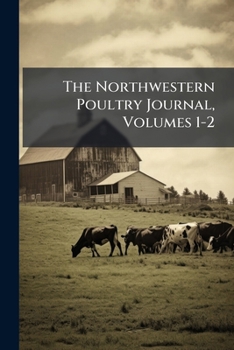 Paperback The Northwestern Poultry Journal, Volumes 1-2 Book