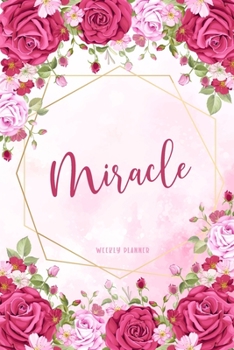Miracle Weekly Planner: Custom Name Undated Hand Painted Appointment To-Do List Additional Notes Chaos Coordinator Time Management School Supplies Watercolor Flower Cute