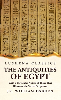 Hardcover The Antiquities of Egypt With a Particular Notice of Those That Illustrate the Sacred Scriptures Book