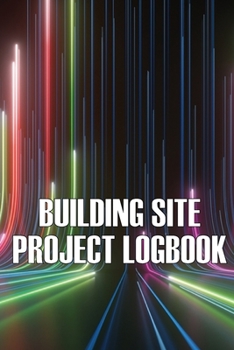 Paperback Building Site Daily Logbook: Perfect Gift for Foremen or Site Manager Construction Site Daily Tracker to Record Workforce, Tasks, Schedules, Constr Book