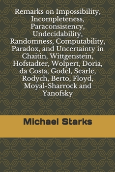 Paperback Remarks on Impossibility, Incompleteness, Paraconsistency, Undecidability, Randomness, Computability, Paradox, and Uncertainty: in Chaitin, Wittgenste Book