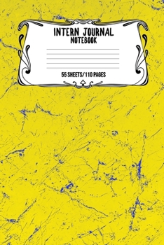 Intern Journal Notebook 55 Sheets/110 Pages: Keep Track And Record Daily Notes During Internship Perfect Gift For Interns, Trainees, Apprentices, Novices And Students