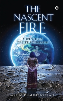 Paperback The Nascent Fire: Adventures of Little Bharathi Book