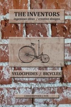 Paperback The Inventors -- Velocipedes/Bicycles: ingenious ideas / creative designs Book