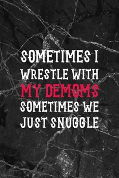 Sometimes I Wrestle With My Demoms Sometimes We Just Snuggle: All Purpose 6x9" Blank Lined Notebook Journal Way Better Than A Card Trendy Unique Gift Gothic Marble Gray Goth