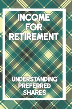 Paperback Income for Retirement: Understanding Preferred Shares Book
