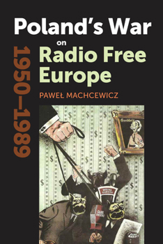 Poland's War on Radio Free Europe, 1950-1989 - Book  of the Cold War International History Project