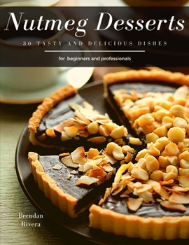 Nutmeg Desserts: 30 tasty and delicious dishes