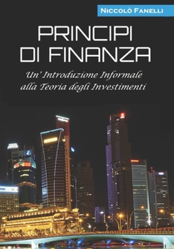 Paperback Principi di Finanza: Un'Introduzione Informale alla Teoria degli Investimenti [Italian] Book