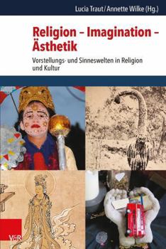 Hardcover Religion - Imagination - Asthetik: Vorstellungs- Und Sinneswelten in Religion Und Kultur [German] Book