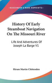 Hardcover History Of Early Steamboat Navigation On The Missouri River: Life And Adventures Of Joseph La Barge V1 Book