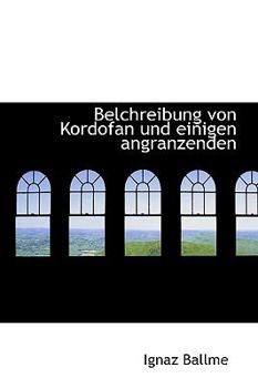 Paperback Belchreibung Von Kordofan Und Einigen Angranzenden [German] Book