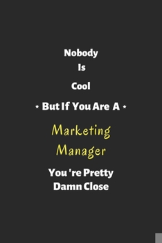 Paperback Nobody is cool but if you are a Marketing Manager you're pretty damn close: Marketing Manager notebook, perfect gift for Marketing Manager Book