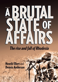 A Brutal State of Affairs: The Rise and Fall of Rhodesia