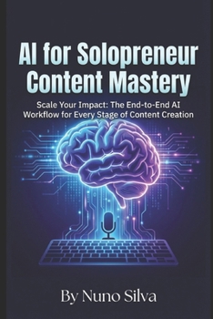 Paperback AI for Solopreneur Content Mastery: Scale Your Impact: The End-to-End AI Workflow for Every Stage of Content Creation Book