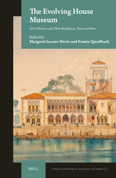 Hardcover The Evolving House Museum: Art Collectors and Their Residences, Then and Now Book